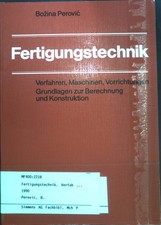 Fertigungstechnik : Verfahren, Maschinen, Vorrichtungen ; Grundlagen zur Berechn