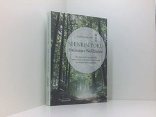 Shinrin Yoku - Heilsames Waldbaden: Die japanische Therapie für innere Ruhe, erh