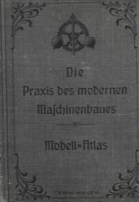 Die Praxis des modernen Maschinenbaues Modell-Atlas mit 8 zerlegbaren Modellen