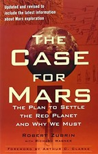 The Case for Mars: The Plan to Settle the Red Planet and Why We Must - Zubrin, R