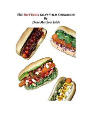 The Hot Dogs Gone Wild Cookbook, Dana Matthew Saide