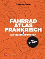 Claude Droussent: Fahrrad-Atlas Frankreich: 250 Rennradtouren mit STRAVA