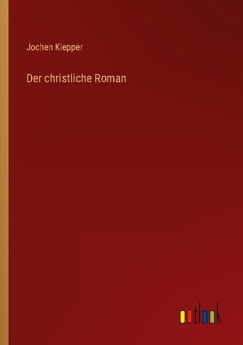 Der christliche roman - christliche, jochen