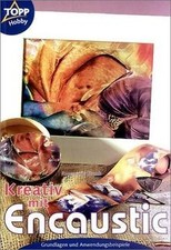Kreativ mit Encaustic. Grundlagen und Anwendungsbei... | Buch | Zustand sehr gut