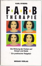 Farbtherapie - Die Wirkung der Farben auf Körper und Seele. Ein