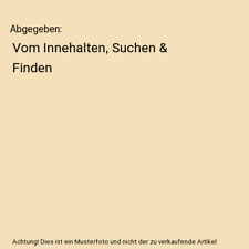 Abgegeben: Vom Innehalten, Suchen & Finden, Stefanie Steenken