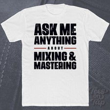 ASK ME ANYTHING ABOUT MIXING & MASTERING T-SHIRT Musikstudio Produktion Sound
