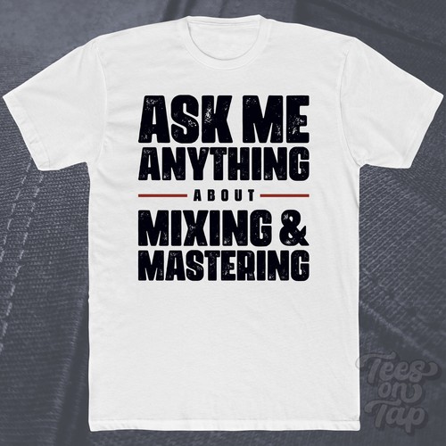 Ask anything about mixing - anything, &