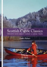 Scottish Canoe Classics: Twenty-five Great Canoe and Kayak Trips - Palmer, Eddie