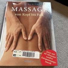 Massage von Kopf bis Fuss. Die wirksamsten Techniken Schritt für Schritt Mit CD
