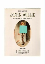 The Art of John Willie Sophisticated Bondage 1946-1961 Esthetique Fetish&Bizarre