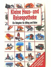 Kleine Haus- und Reiseapotheke: Wichtige Arznei- und Hilfsmittel griffbere 23697