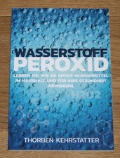 Wasserstoffperoxid: Wundermittel Haushalt und Gesundheit anwenden. Kehrstatter.