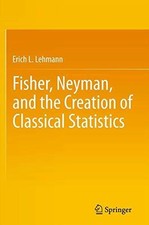 Fisher, Neyman, and the Creation of Classical Statistics Buch Springer