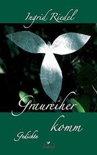 Graureiher komm: Gedichte von Riedel, Ingrid Riedel | Buch | Zustand sehr gut