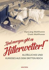 "Und Morgen Gibt Es Hitlerwetter!"-Alltägliches und Kurioses aus Dem Dritten...