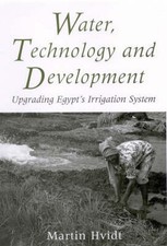 Water, Technology and Development: Upgrading Egypt's Irrigation System by Martin