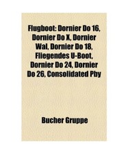 Flugboot: Dornier Do 16, Dornier Do X, Dornier Wal, Dornier Do 18, Fliegendes U-