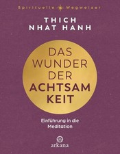 Das Wunder der Achtsamkeit: Einführung in die Meditation - Aus der Reihe ?Spirit