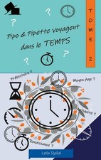 Pipo et Pipette voyagent dans le temps (Pipo & Pipette) Leïla Djellal