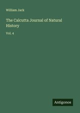 The Calcutta Journal of Natural History Vol. 4 William Jack Taschenbuch Englisch