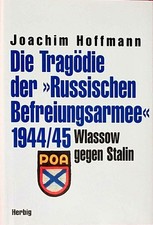 Die Tragödie der Russischen Befreiungsarmee 1944/45. Wlassow geg