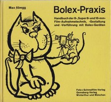 Bolex-Praxis. Handbuch der 8-, Super 8- und 16-mm-Filmaufnahmetec
