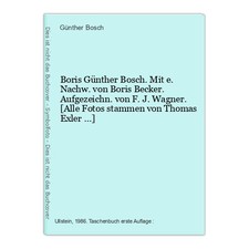 Boris Günther Bosch. Mit e. Nachw. von Boris Becker. Aufgezeichn. von F. J. Wagn