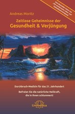 Zeitlose Geheimnisse der Gesundheit & Verjüngung Andreas Moritz