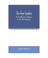The fern garden: how to make, keep, and enjoy it; or, Fern culture made easy, Sh