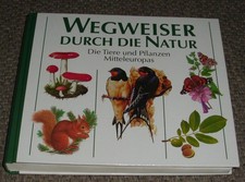 Wegweiser durch die Natur: Die Tiere und Pflanzen Mitteleuropas