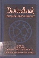 Biofeedback: Studies in Clinical Efficacy Rugh, J.D., J.G. Fisher and J.P. Hatch