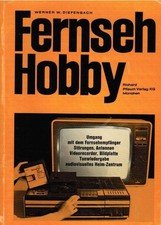 Fernseh-Hobby : Heim-Praktikum f. Fernseh-Freunde; richtiger Umgang mit Fernsehe
