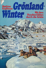 Koglbauer: Grönland-Winter. Mit dem Hundeschlitten durch die Arktis [Zustand gut