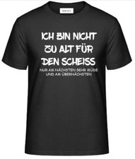 T-Shirt-ICH BIN NICHT ZU ALT FÜR DEN SCHEISS NUR AM NÄCHSTEN SEHR MÜDE UND AM ÜB
