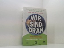 Wir sind dran. Club of Rome: Der große Bericht: Was wir ändern müssen, wenn wir 