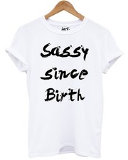 Sassy Since Birth T-Shirt