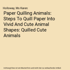 Papier Quilling Tiere: Schritte zum Federpapier in lebendige und niedliche Tierformen: 