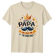 Being A Papa Is The Best Job