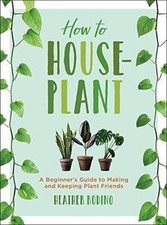 How to Houseplant: A Beginners