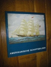 Amerikanische Schiffsbilder. Gemälde und Aquarelle des 18. bis 20. Jahrhunderts 