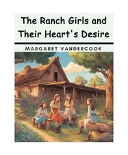 The Ranch Girls and Their Heart's Desire, Margaret Vandercook