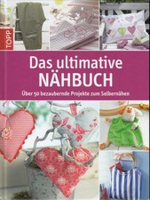 • Das ultimative Nähbuch • Über 50 bezaubernde Projekte • TOPP Verlag •