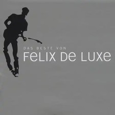 Felix de Luxe - Das Beste Von Felix de Luxe