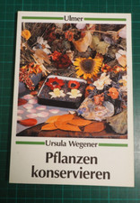 Pflanzen konservieren - ein Anleitungsbuch von Ursula Wegener