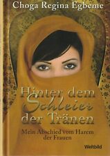 Choga R. Egbeme: Hinter dem Schleier der Tränen. Mein Abschied vom Harem ...