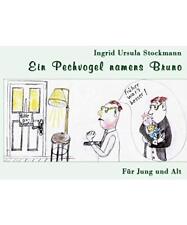 Ein Pechvogel namens Bruno: Für Jung und Alt, Ingrid Ursula Stockmann