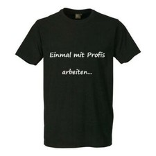 Fun T-Shirt  Einmal mit Profis arbeiten  Maler Maurer Gärtner Größe S - 4XL Top