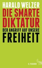 Die smarte Diktatur: Der Angriff auf unsere Freiheit Welzer, Harald: