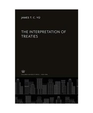 The Interpretation of Treaties, James T. C. Yü